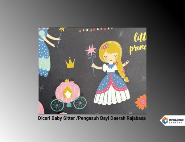 Dicari Baby Sitter /Pengasuh Bayi Daerah Rajabasa, Bandar Lampung Kota, Lampung