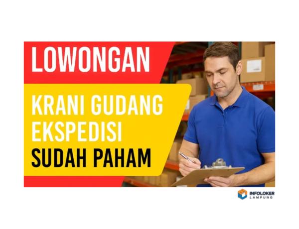 Lowongan Kerja Krani Gudang Ekspedisi Berpengalaman Sukabumi, Bandar Lampung Kota, Lampung