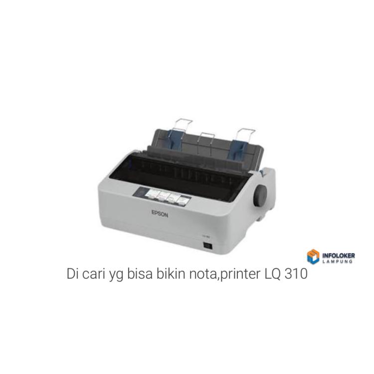 Di cari yg bisa bikin nota,printer LQ 310 Sukabumi, Bandar Lampung Kota, Lampung