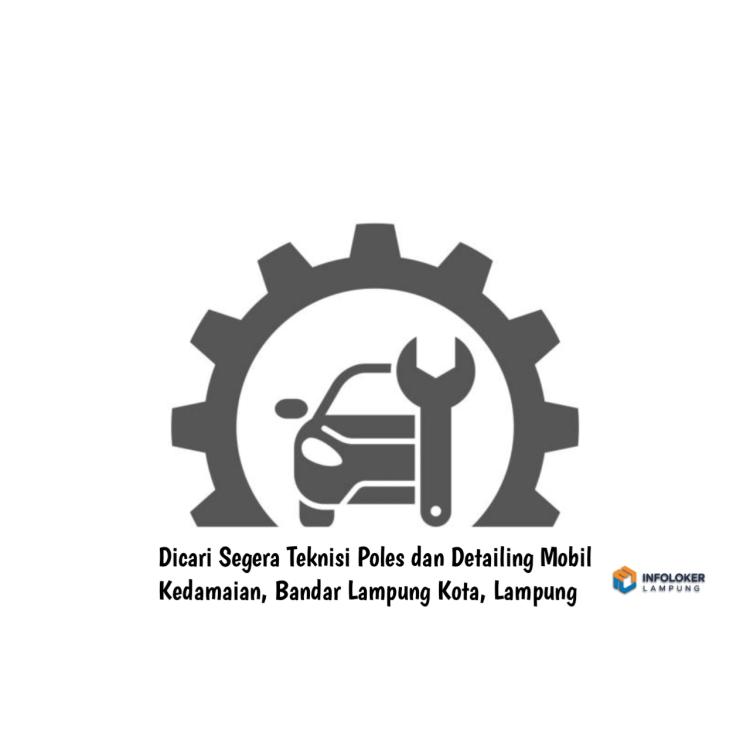 Dicari Segera Teknisi Poles dan Detailing Mobil Kedamaian, Bandar Lampung Kota, Lampung