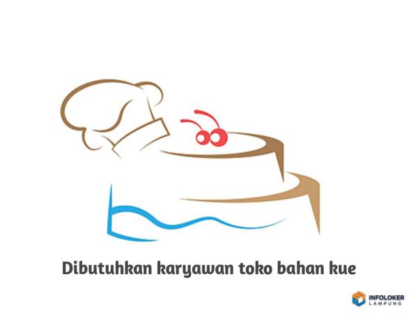 DICARI KARYAWAN TOKO BAHAN KUE Way Halim, Bandar Lampung Kota, Lampung