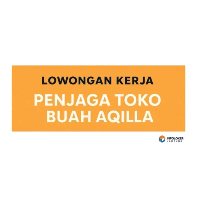 Dibutuhkan Penjaga Toko Buah Aqilla Sukarame, Bandar Lampung Kota, Lampung