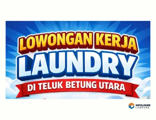 Lowongan kerja di Laundry Telukbetung Utara, Bandar Lampung Kota, Lampung
