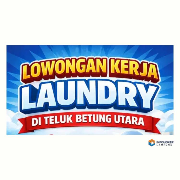 Lowongan kerja di Laundry Telukbetung Utara, Bandar Lampung Kota, Lampung