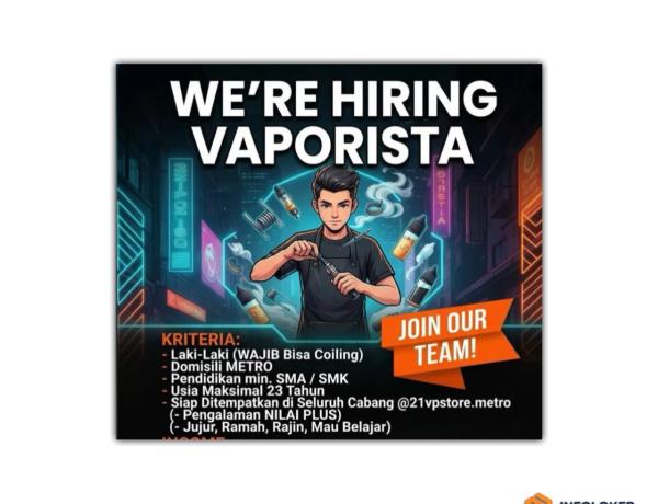 Lowongan kerja untuk posisi Vaporista di toko vape @21vpstore.metro, lampung